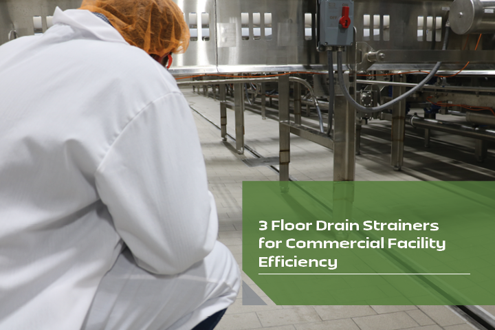 3 Floor Drain Strainers for Commercial Facility Efficiency